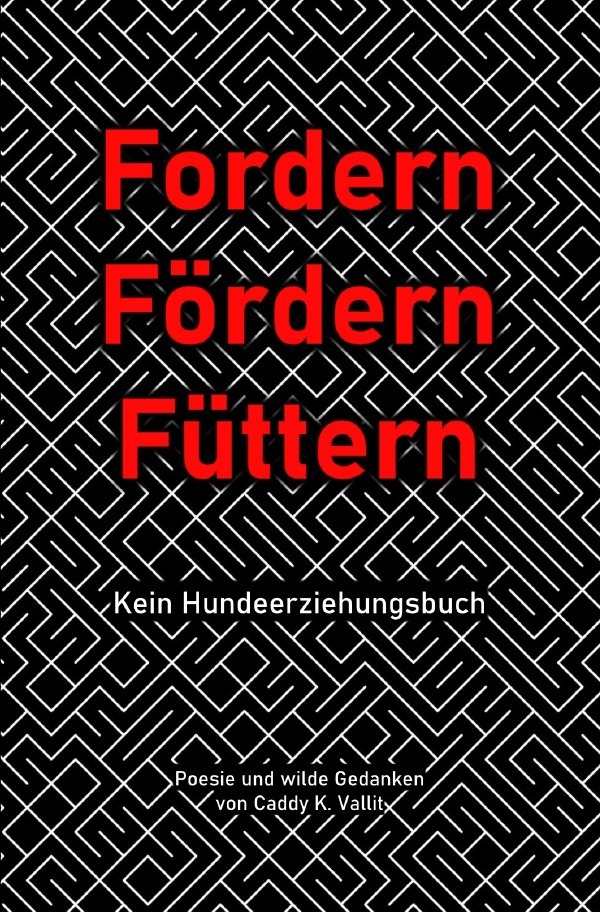 Cover: 9783754144664 | Fordern Fördern Füttern | kein Hundeerziehungsbuch | Caddy K. Vallit