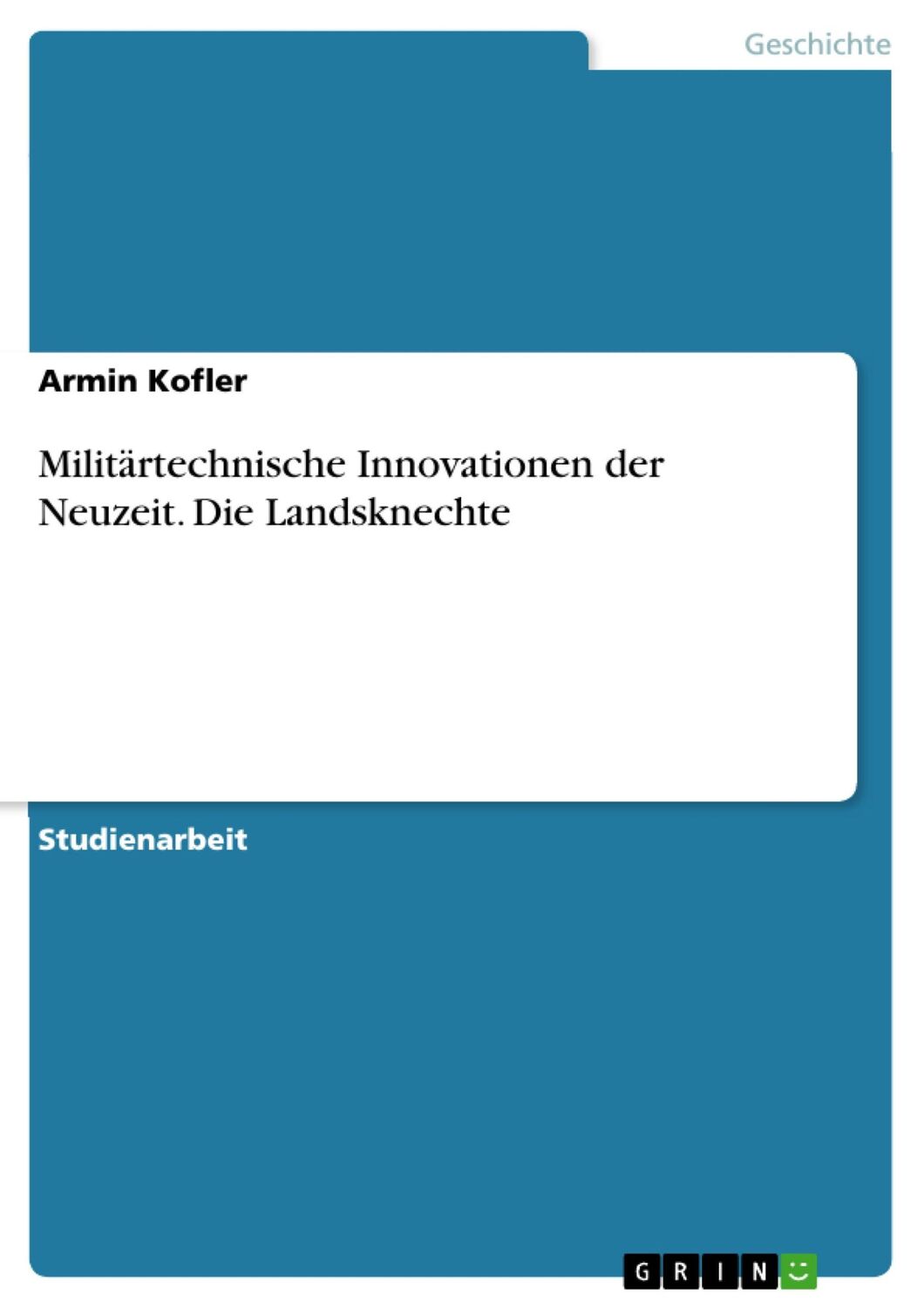 Cover: 9783668400832 | Militärtechnische Innovationen der Neuzeit. Die Landsknechte | Kofler