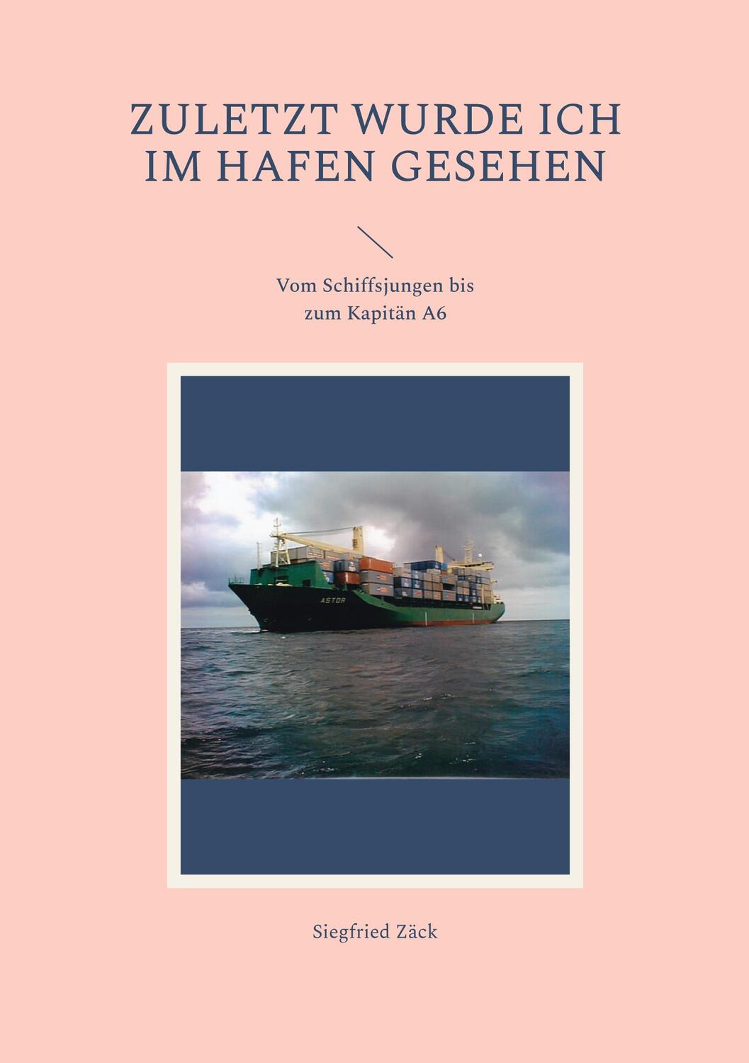 Cover: 9783757814618 | Zuletzt wurde ich im Hafen gesehen | Siegfried Zäck | Taschenbuch