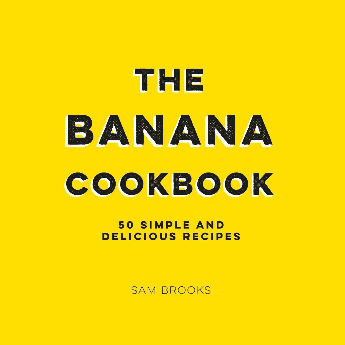 Cover: 9781786859839 | The Banana Cookbook | 50 Simple and Delicious Recipes | Sam Brooks