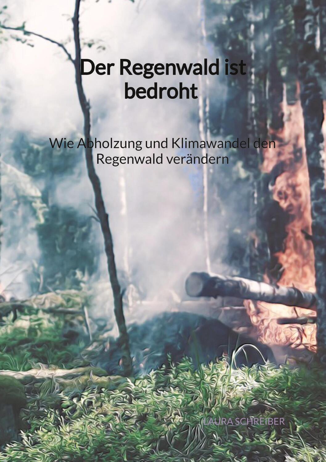 Cover: 9783347972346 | Der Regenwald ist bedroht - Wie Abholzung und Klimawandel den...