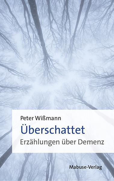 Cover: 9783863216566 | Überschattet | Erzählungen über Demenz | Peter Wißmann | Taschenbuch