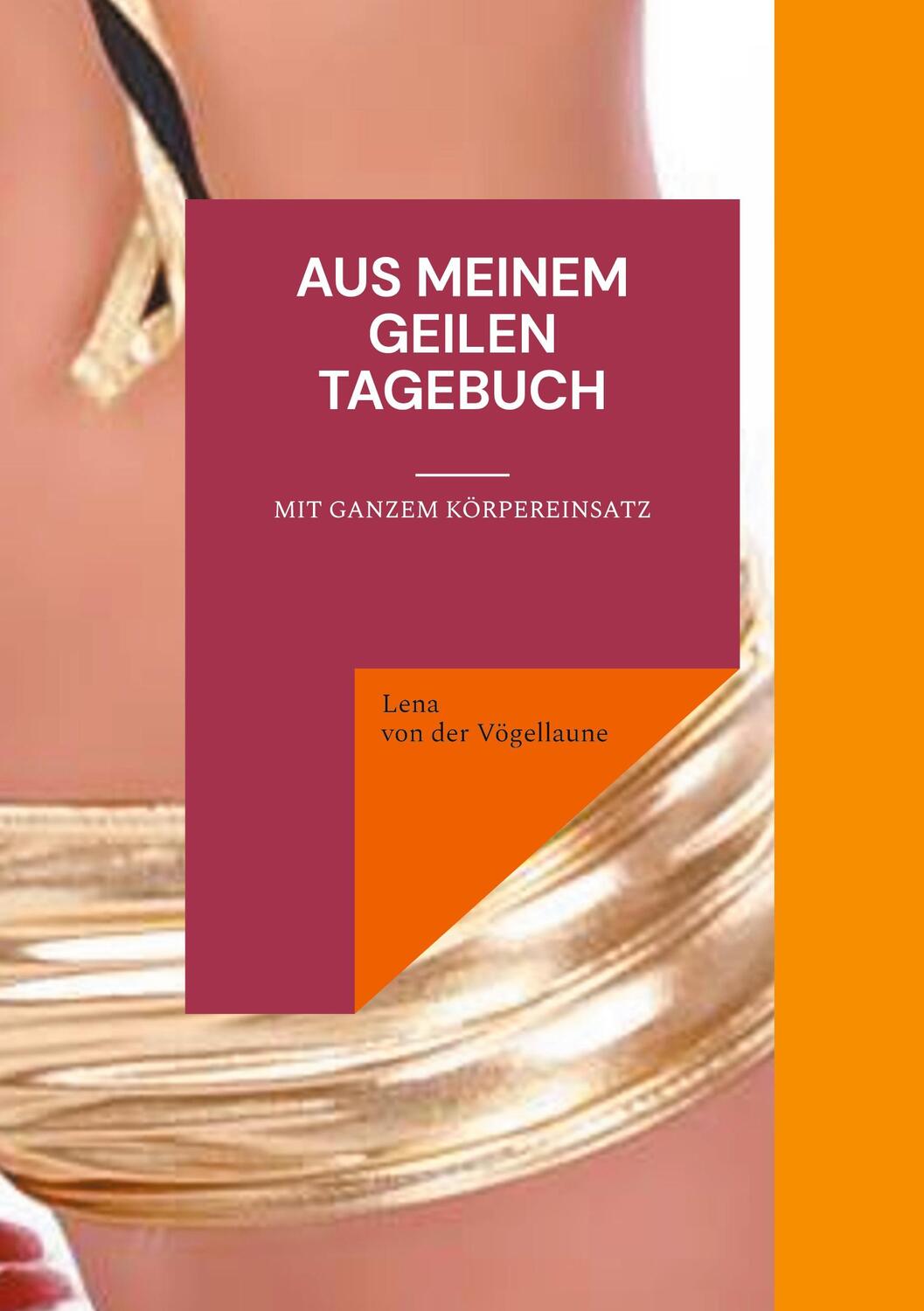 Cover: 9783757889487 | Aus meinem geilen Tagebuch | Mit ganzem Körpereinsatz | Vögellaune