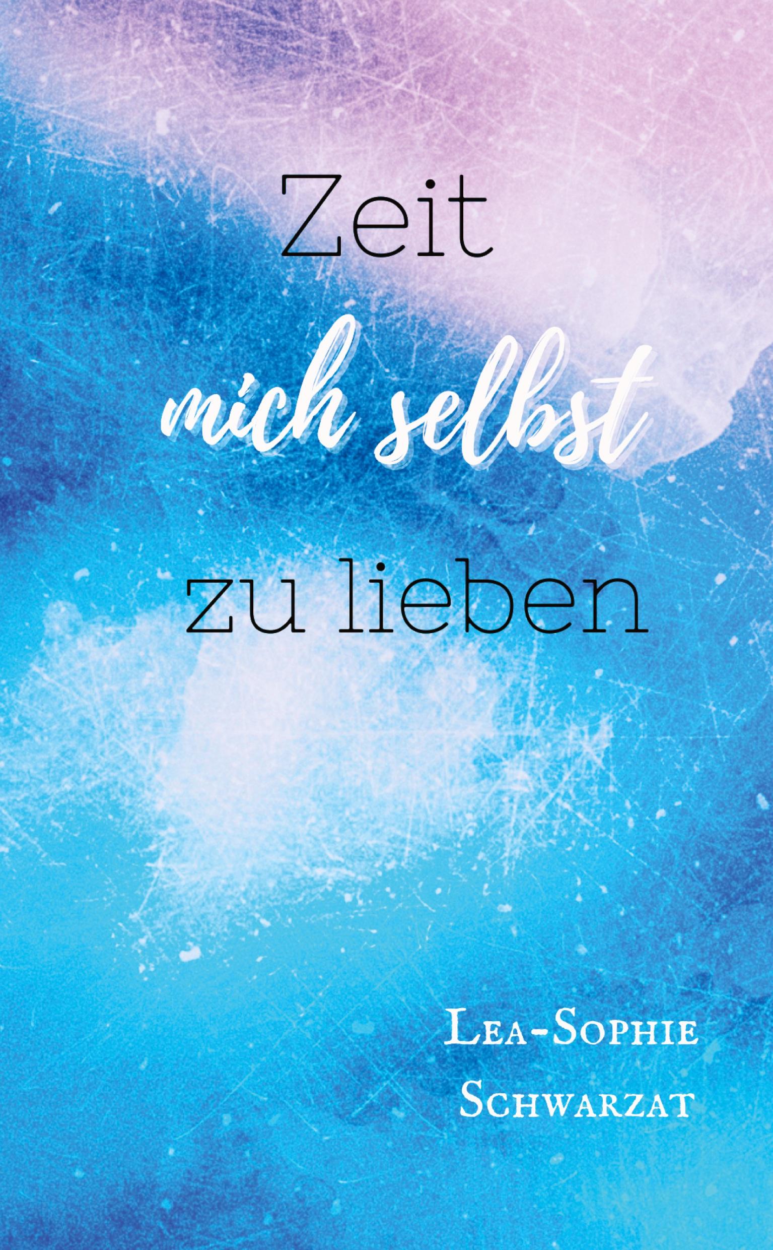 Cover: 9783384340498 | Zeit mich selbst zu lieben | Lea-Sophie Schwarzat | Taschenbuch | 2024