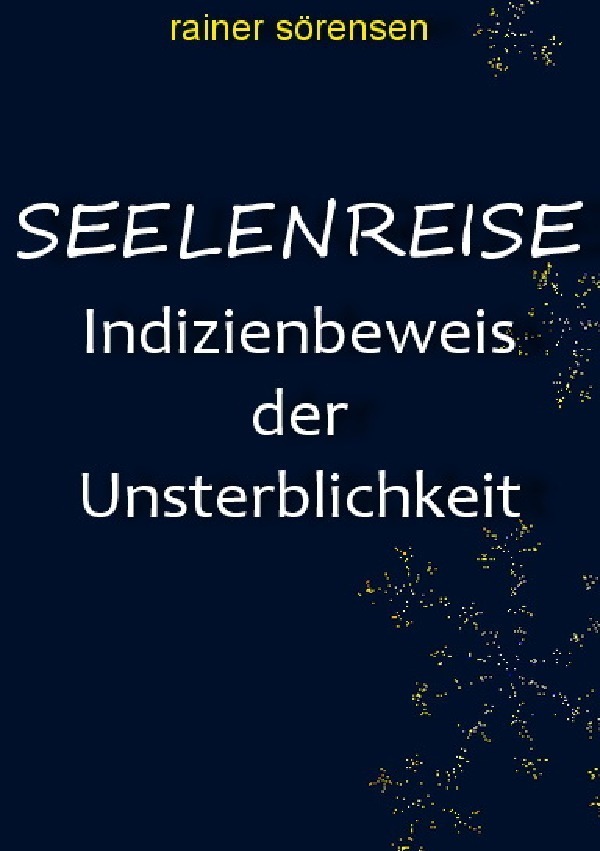 Cover: 9783844248432 | Seelenreise | Indizienbeweis der Unsterblichkeit | Rainer Sörensen