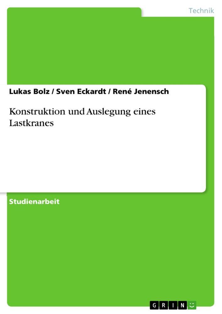 Cover: 9783640439508 | Konstruktion und Auslegung eines Lastkranes | Lukas Bolz (u. a.)