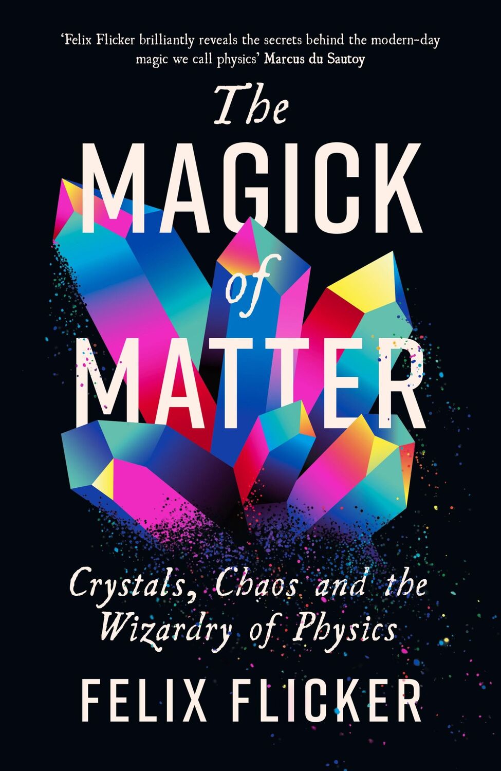 Cover: 9781788167482 | The Magick of Matter | Crystals, Chaos and the Wizardry of Physics