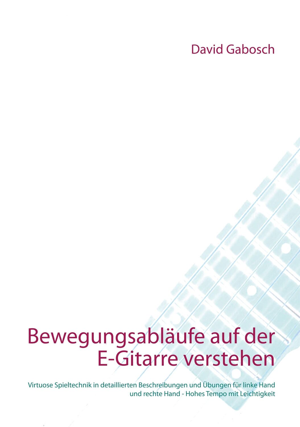 Cover: 9783749495641 | Bewegungsabläufe auf der E-Gitarre verstehen | David Gabosch | Buch