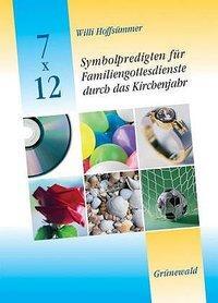 Cover: 9783786725756 | 7 x 12 Symbolpredigten für Familiengottesdienste durch das Kirchenjahr