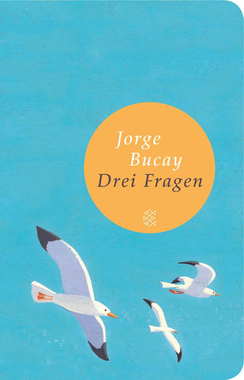 Cover: 9783596512997 | Drei Fragen | Wer bin ich? Wohin gehe ich? Und mit wem? | Jorge Bucay