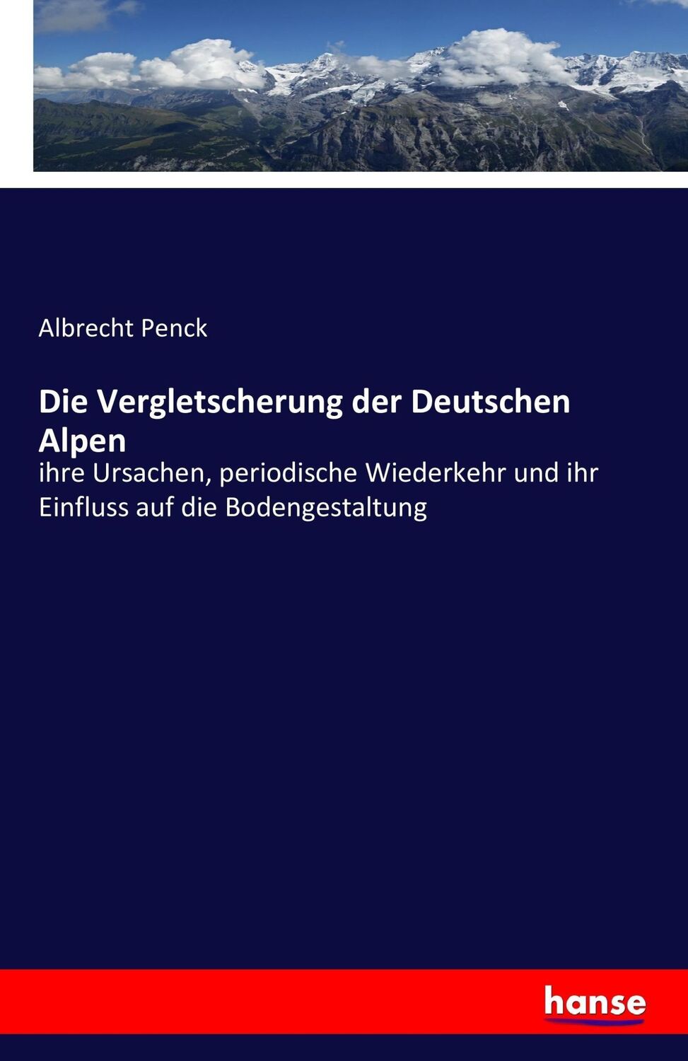 Cover: 9783741189807 | Die Vergletscherung der Deutschen Alpen | Albrecht Penck | Taschenbuch