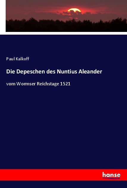 Cover: 9783348081733 | Die Depeschen des Nuntius Aleander | vom Wormser Reichstage 1521