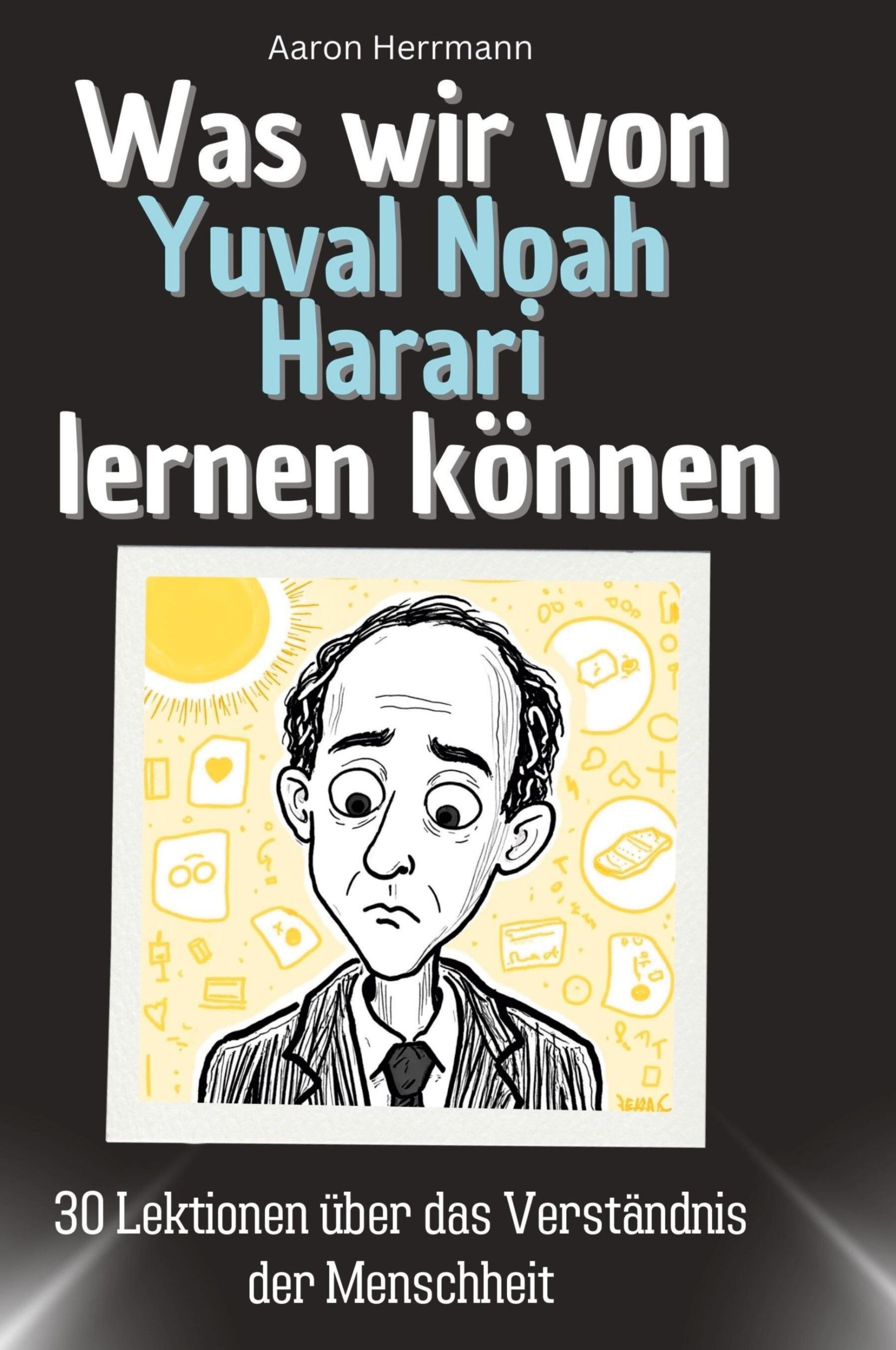 Cover: 9783759117694 | Was wir von Yuval Noah Harari lernen können | Aaron Herrmann | Buch