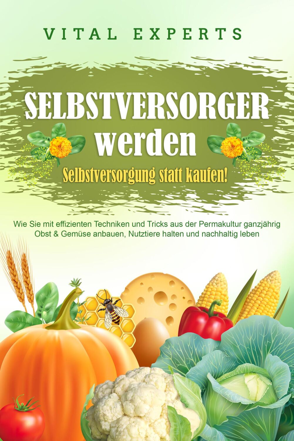 Cover: 9783989371545 | SELBSTVERSORGER WERDEN - Selbstversorgung statt kaufen!: Wie Sie...