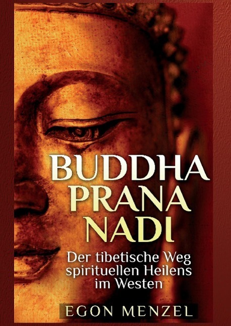 Cover: 9783981449716 | Buddha, Prana, Nadi | Egon Menzel | Buch | HC runder Rücken kaschiert