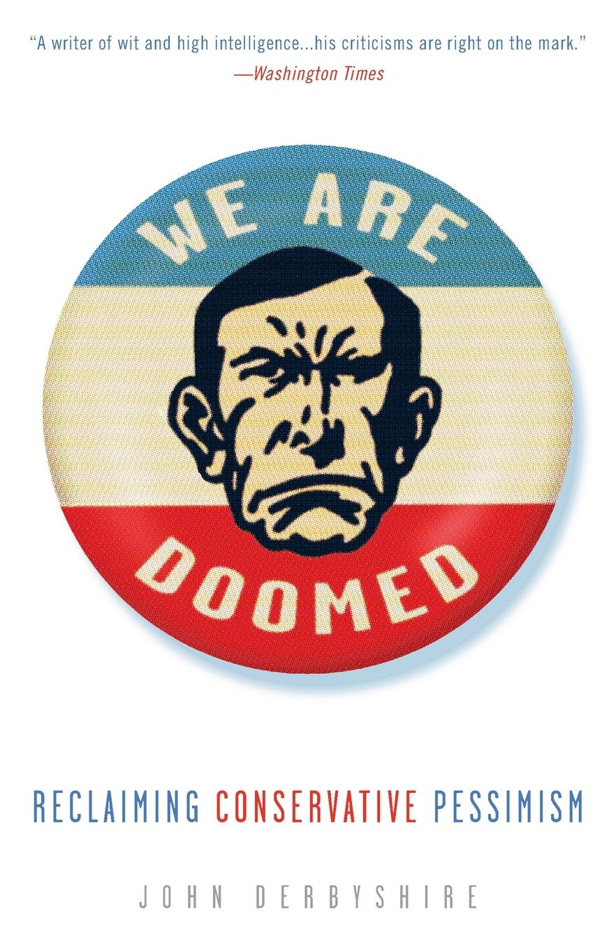 Cover: 9780307409591 | We Are Doomed | Reclaiming Conservative Pessimism | John Derbyshire