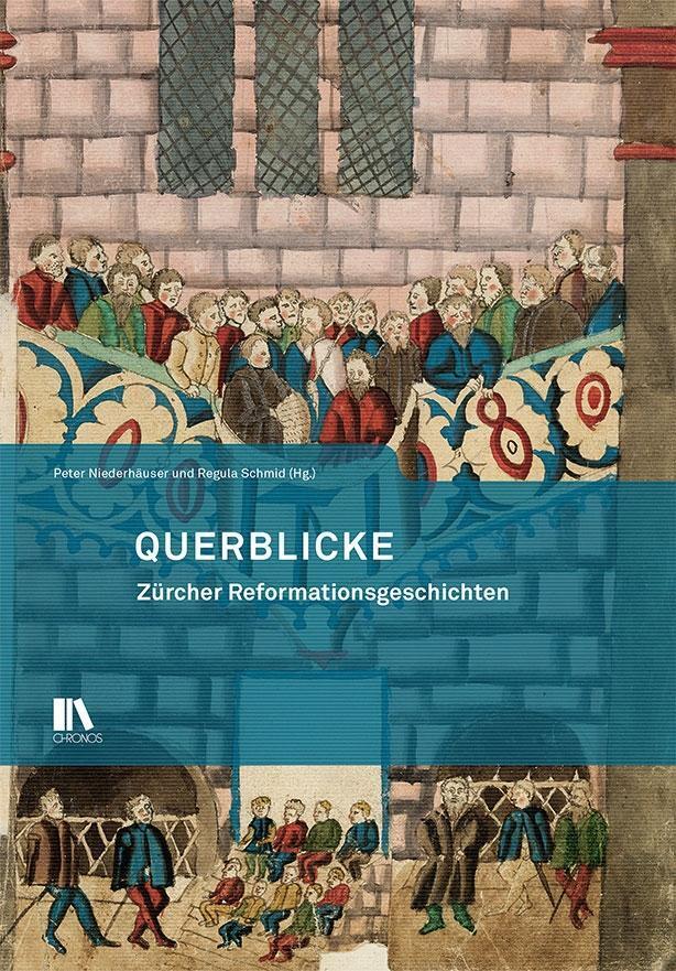 Cover: 9783034014984 | Querblicke | Zürcher Reformationsgeschichten | Peter Niederhäuser