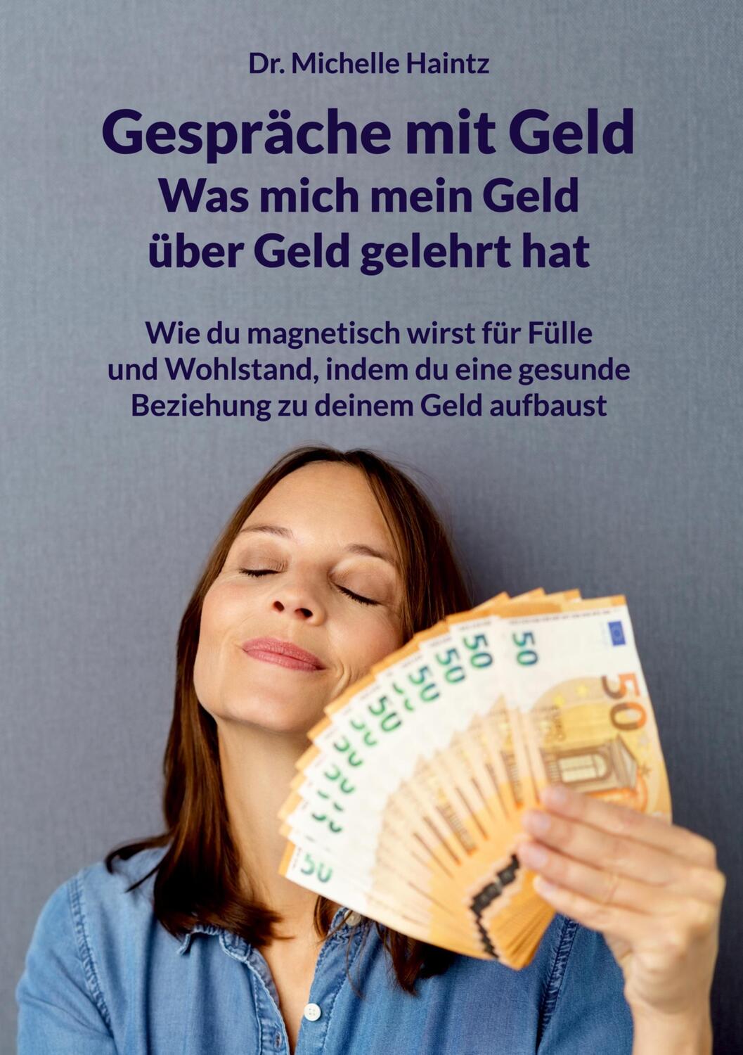 Cover: 9783967381528 | Gespräche mit Geld - Was mich mein Geld über Geld gelehrt hat | Haintz