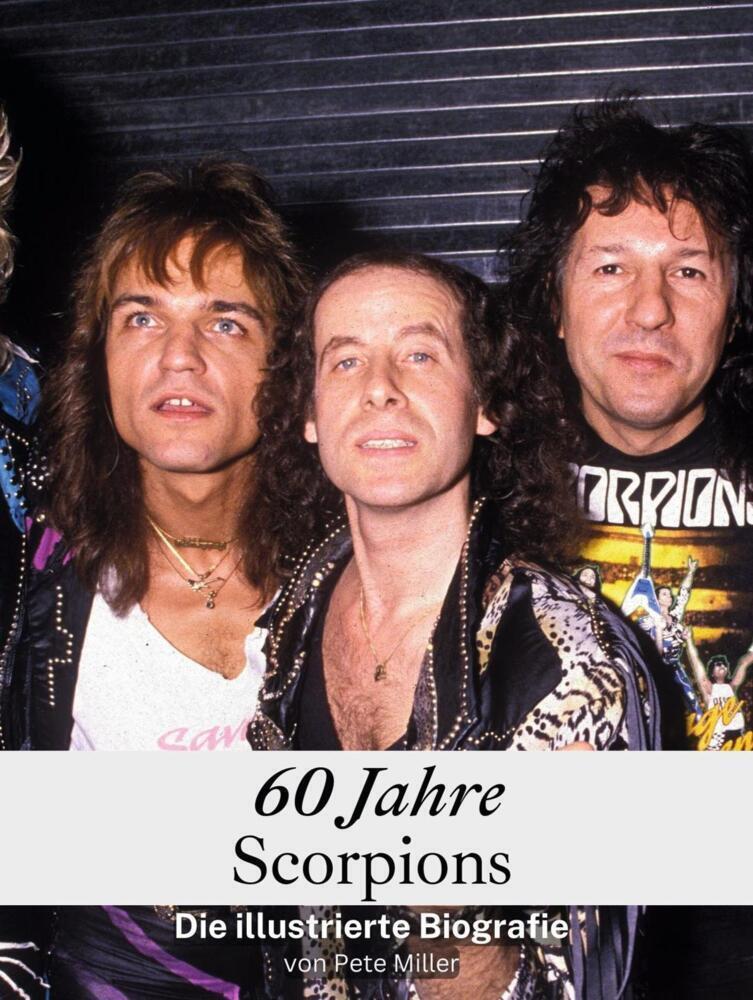 Cover: 9783759104328 | 60 Jahre Scorpions | Die illustrierte Biografie | Pete Miller | Buch