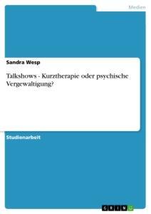 Cover: 9783656166726 | Talkshows - Kurztherapie oder psychische Vergewaltigung? | Sandra Wesp