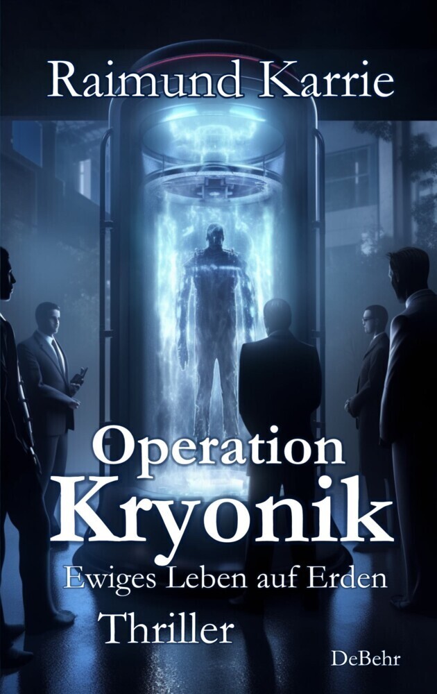 Cover: 9783987270987 | Operation Kryonik - Ewiges Leben auf Erden - Thriller | Raimund Karrie