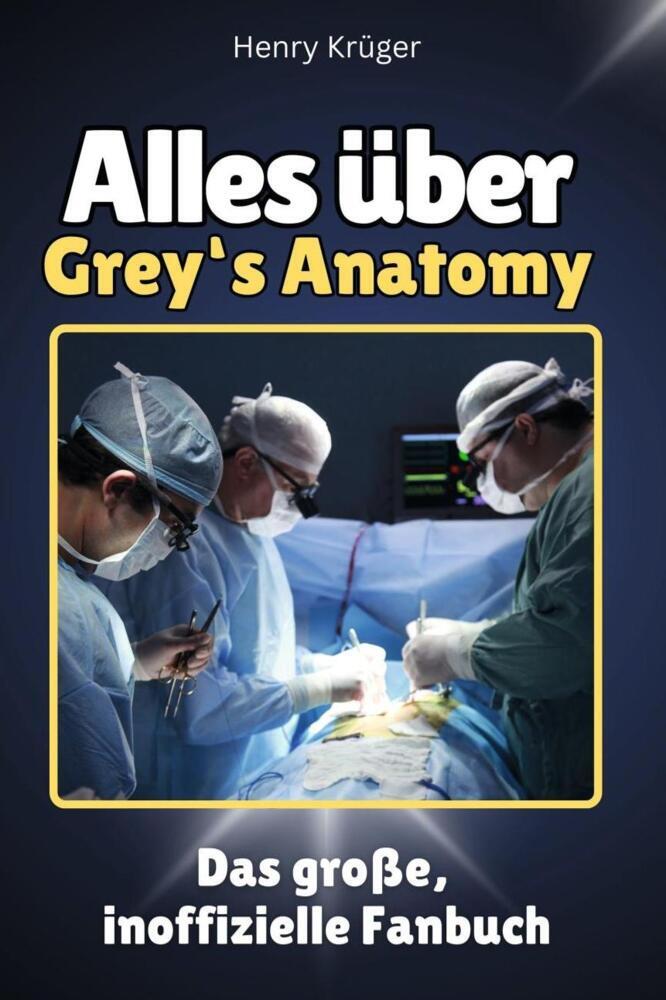 Cover: 9783759100672 | Alles über Grey's Anatomy - Komplett in Farbe | Henry Krüger | Buch