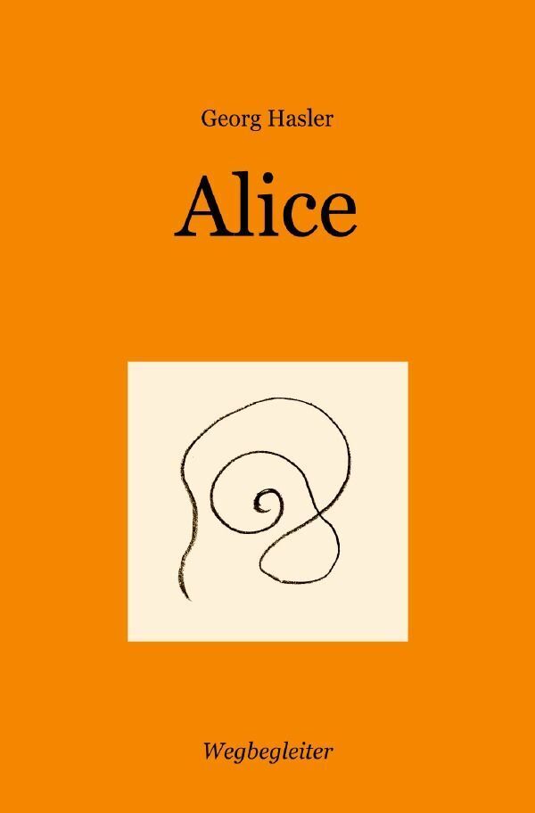 Cover: 9783759805386 | Alice | Hügel und Täler. DE | Georg Hasler | Taschenbuch | 116 S.