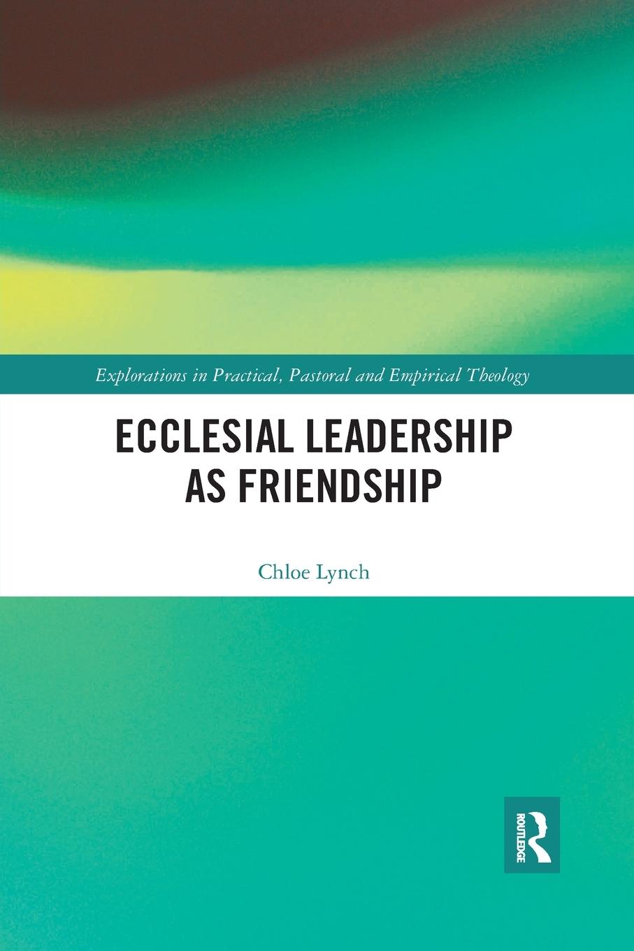 Cover: 9780367786830 | Ecclesial Leadership as Friendship | Chloe Lynch | Taschenbuch | 2021