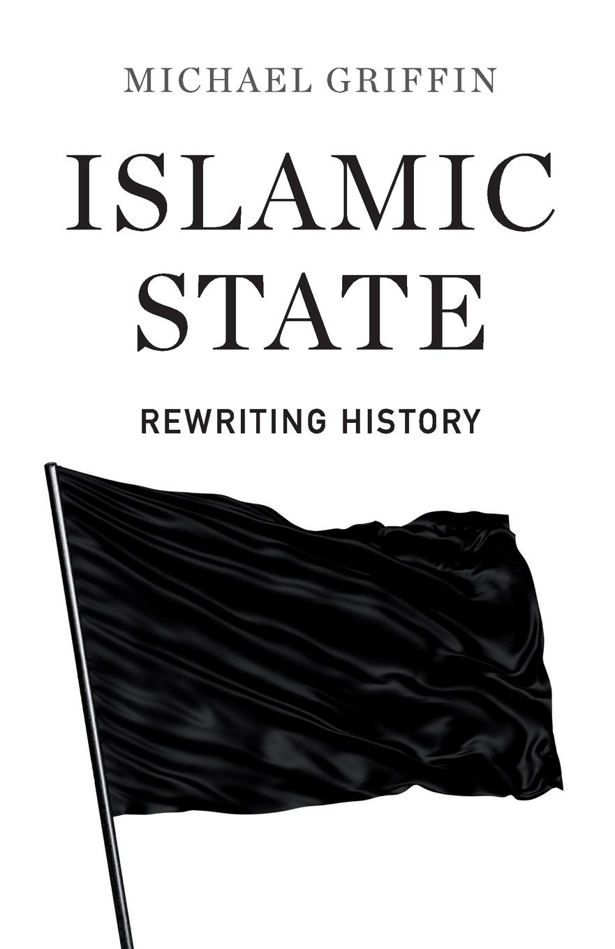 Cover: 9780745336510 | Islamic State | Rewriting History | Michael Griffin | Taschenbuch