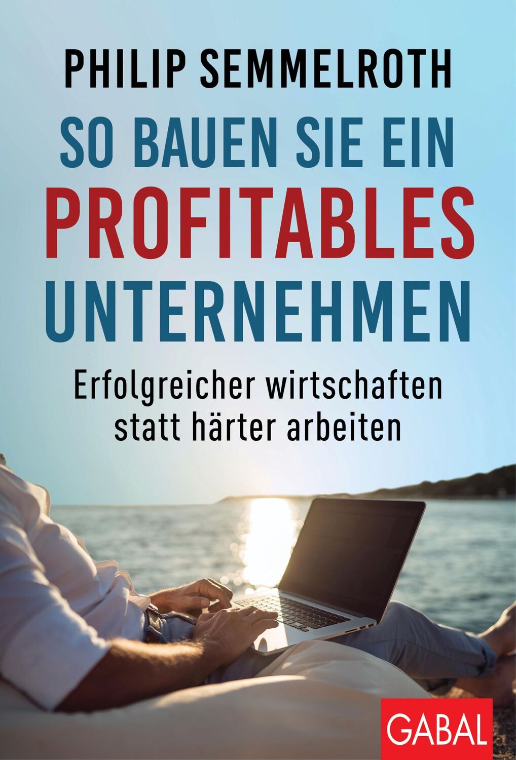 Cover: 9783967390919 | So bauen Sie ein profitables Unternehmen | Philip Semmelroth | Buch