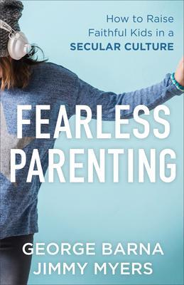 Cover: 9780801000645 | Fearless Parenting | How to Raise Faithful Kids in a Secular Culture