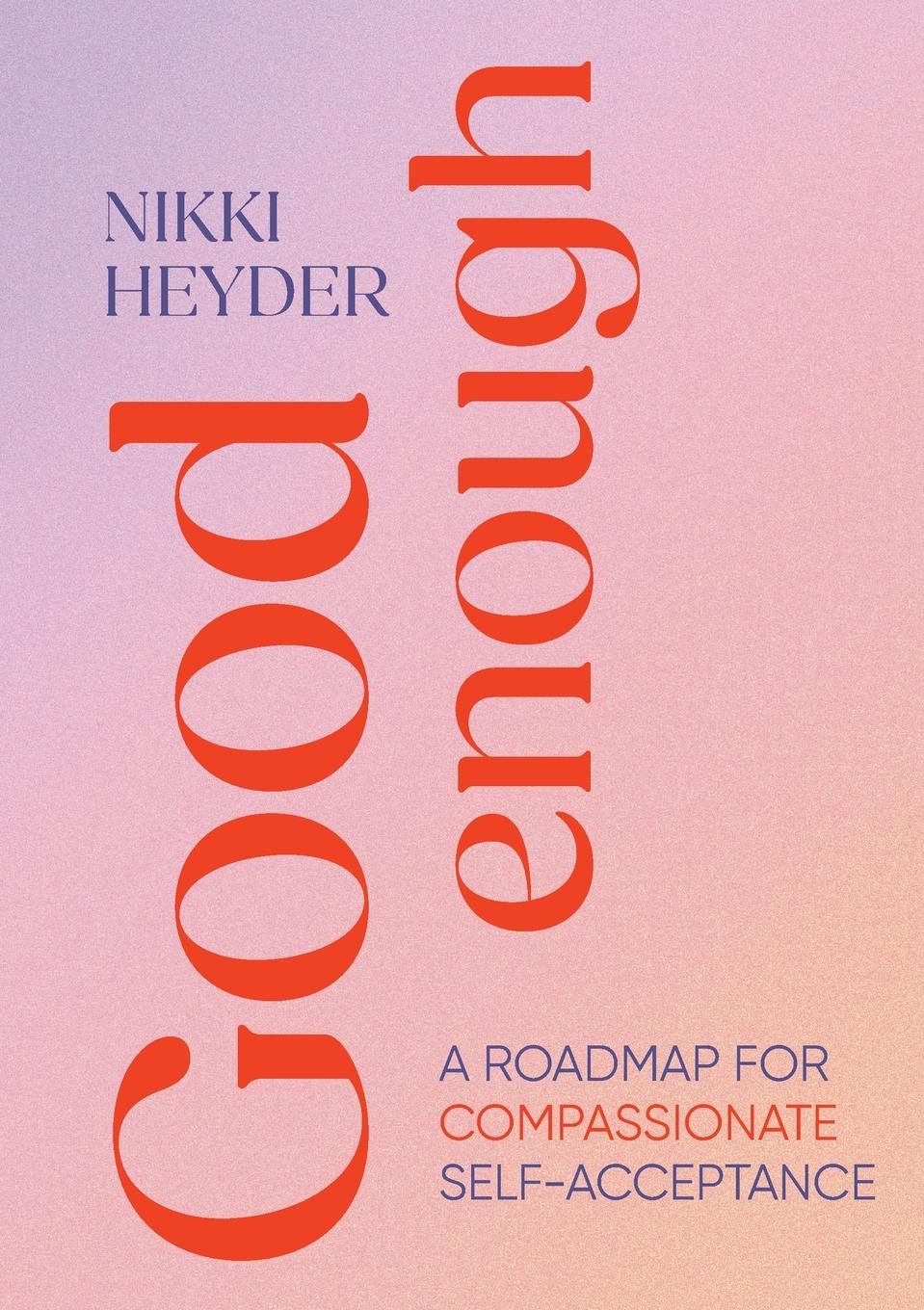 Cover: 9789948742913 | Good Enough | A Roadmap for Compassionate Self-Acceptance | Heyder