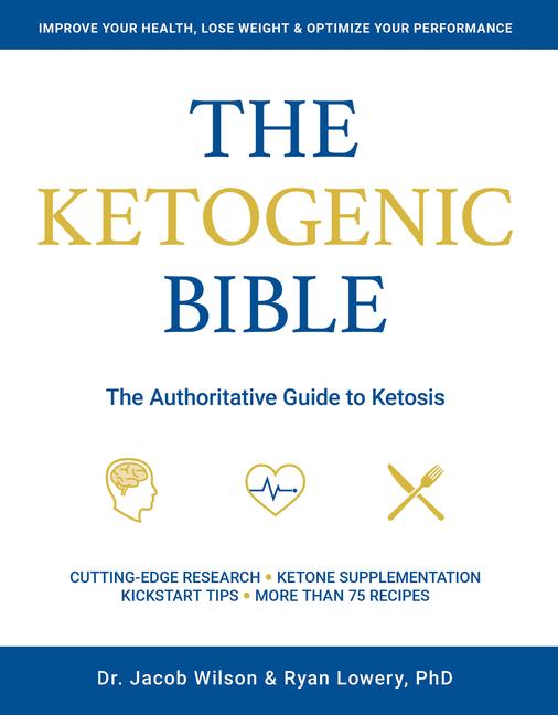 Cover: 9781628601046 | Ketogenic Bible: The Authoritative Guide to Ketosis | Jacob Wilson