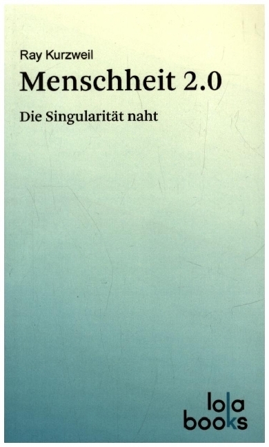 Cover: 9783944203089 | Menschheit 2.0 | Die Singularität naht | Ray Kurzweil | Taschenbuch