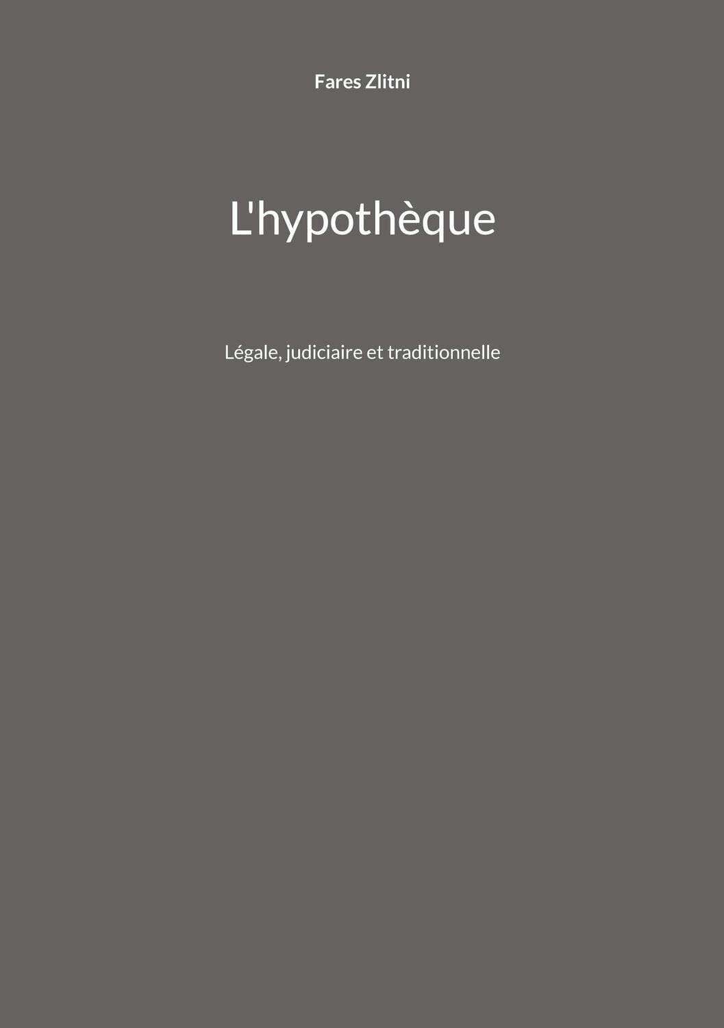 Cover: 9782322479955 | L'hypothèque | Légale, judiciaire et traditionnelle | Fares Zlitni