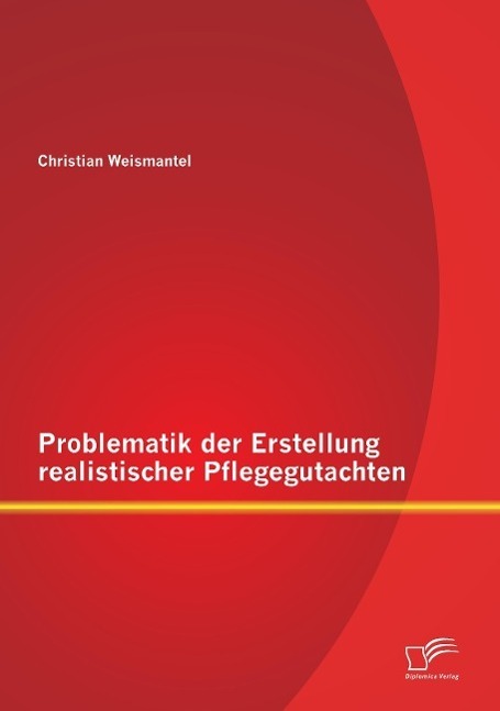 Cover: 9783842872356 | Problematik der Erstellung realistischer Pflegegutachten | Weismantel