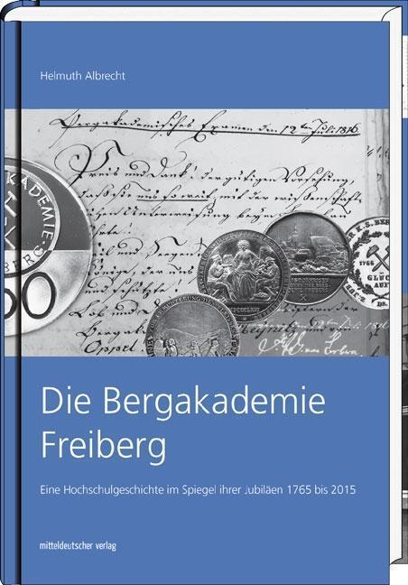 Cover: 9783954625468 | Die Bergakademie Freiberg | Helmuth Albrecht | Buch | 416 S. | Deutsch