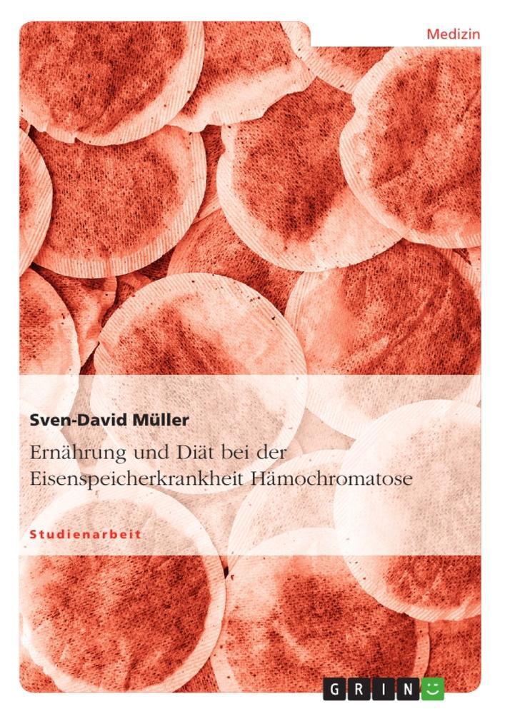 Cover: 9783656290384 | Ernährung und Diät bei der Eisenspeicherkrankheit Hämochromatose