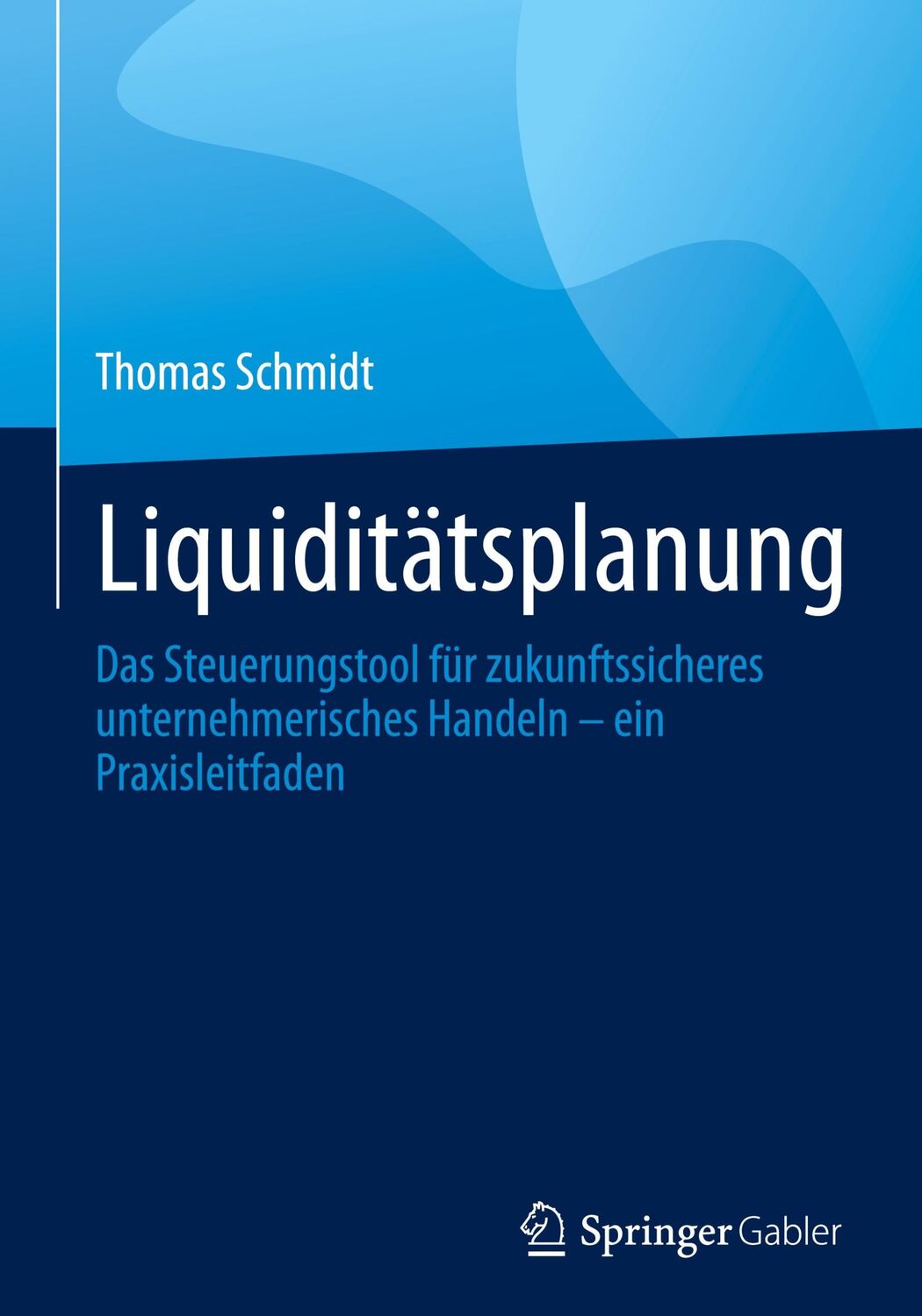 Cover: 9783658423872 | Liquiditätsplanung | Thomas Schmidt | Buch | viii | Deutsch | 2023