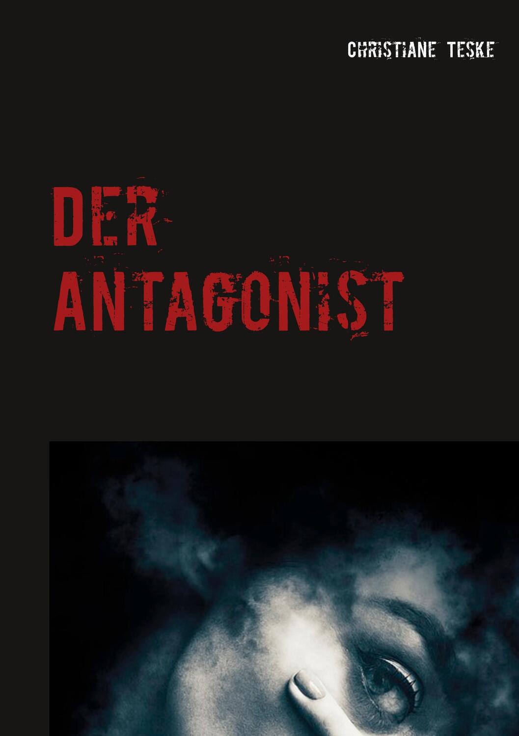 Cover: 9783749480012 | Der Antagonist | Christiane Teske | Taschenbuch | Books on Demand