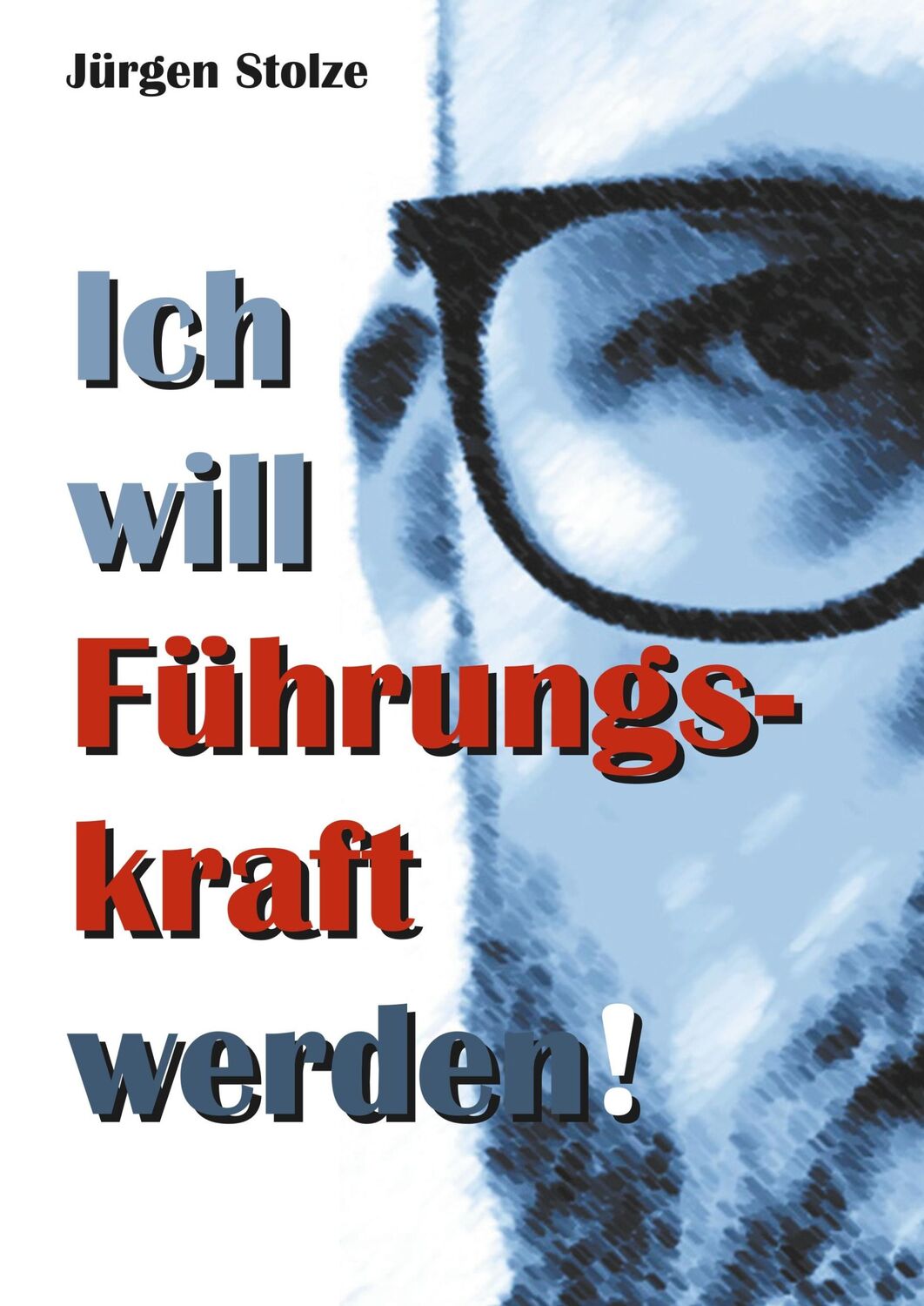 Cover: 9783748192886 | Ich will Führungskraft werden! | Jürgen Stolze | Buch | 192 S. | 2019