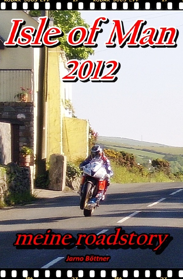 Cover: 9783844271881 | ISLE OF MAN 2012 - meine roadstory | Jarno Böttner | Taschenbuch