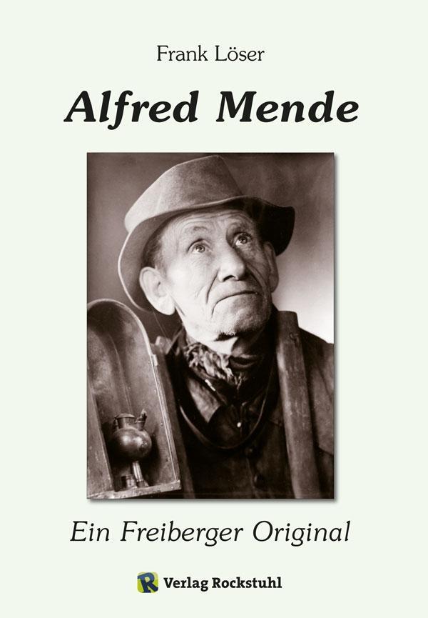 Bild: 9783867775519 | Alfred Mende - Ein Freiberger Original | Frank Löser | Taschenbuch