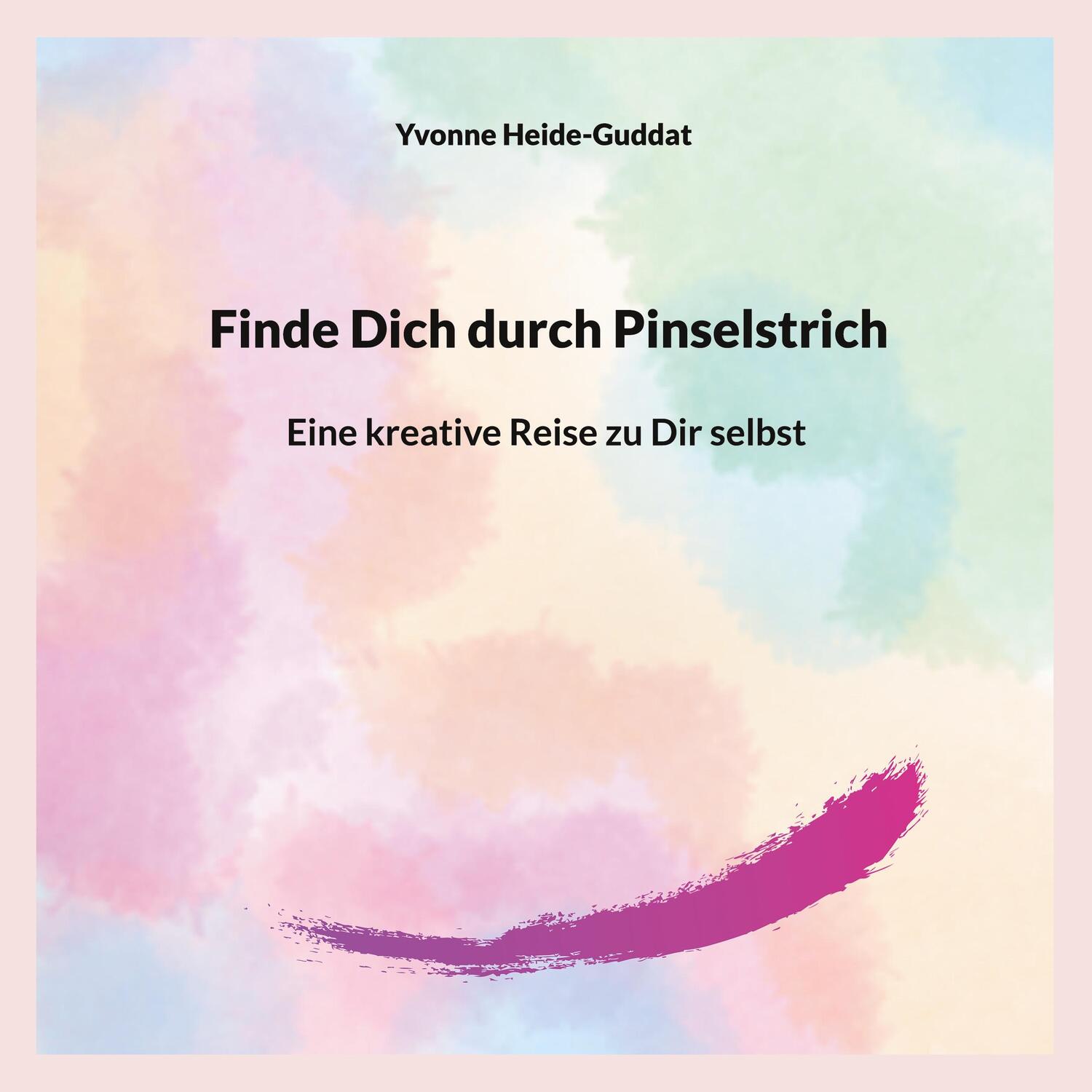 Cover: 9783757845230 | Finde Dich durch Pinselstrich | Eine kreative Reise zu Dir selbst