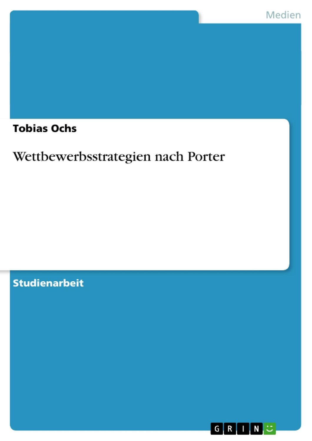 Cover: 9783640382033 | Wettbewerbsstrategien nach Porter | Tobias Ochs | Taschenbuch | 20 S.