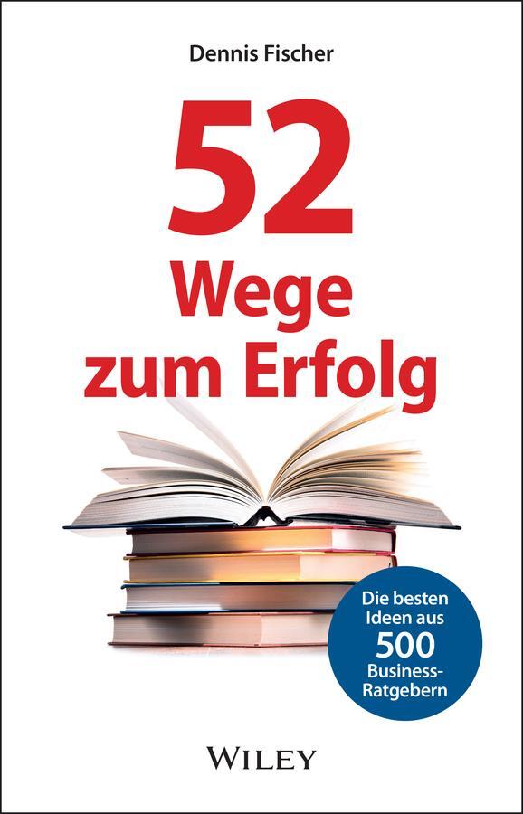 Cover: 9783527509928 | 52 Wege zum Erfolg: Die besten Ideen aus 500 Business-Ratgebern | Buch