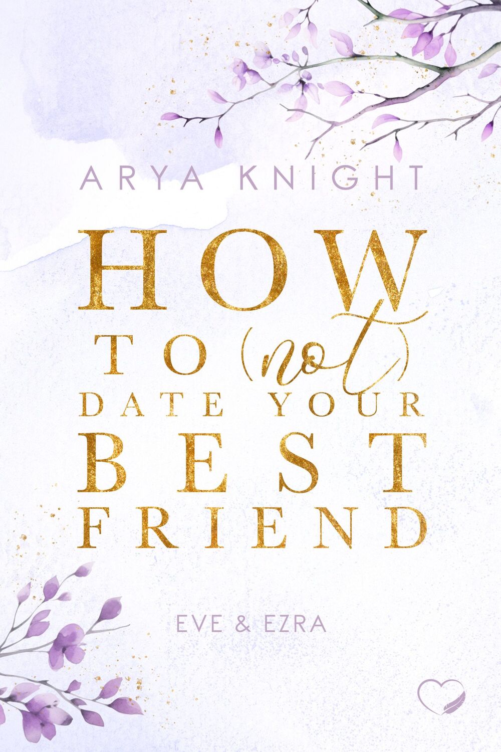 Cover: 9783989420397 | How To (Not) Date Your Best Friend | Eve &amp; Ezra | Arya Knight | Buch