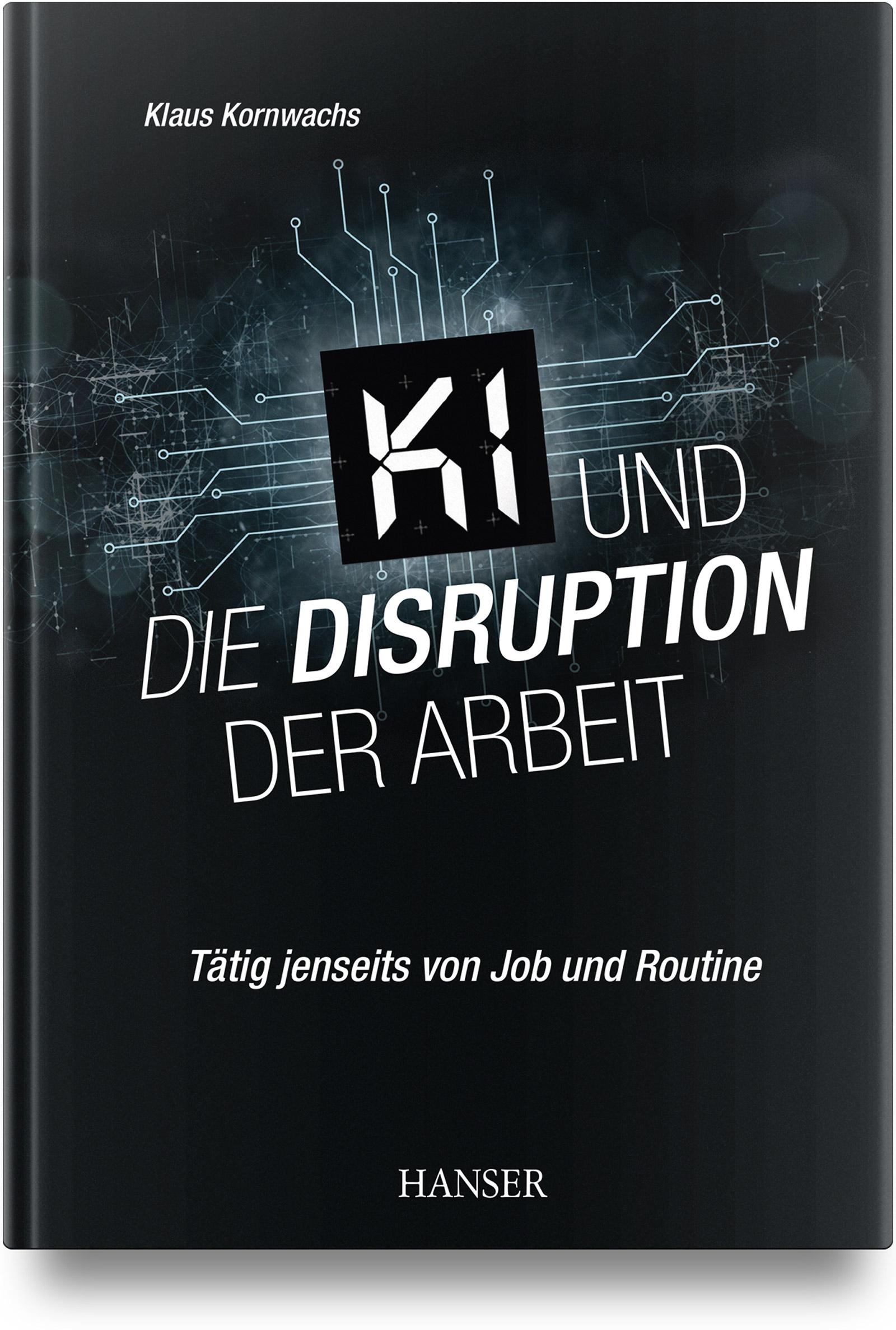 Cover: 9783446462724 | KI und die Disruption der Arbeit | Tätig jenseits von Job und Routine