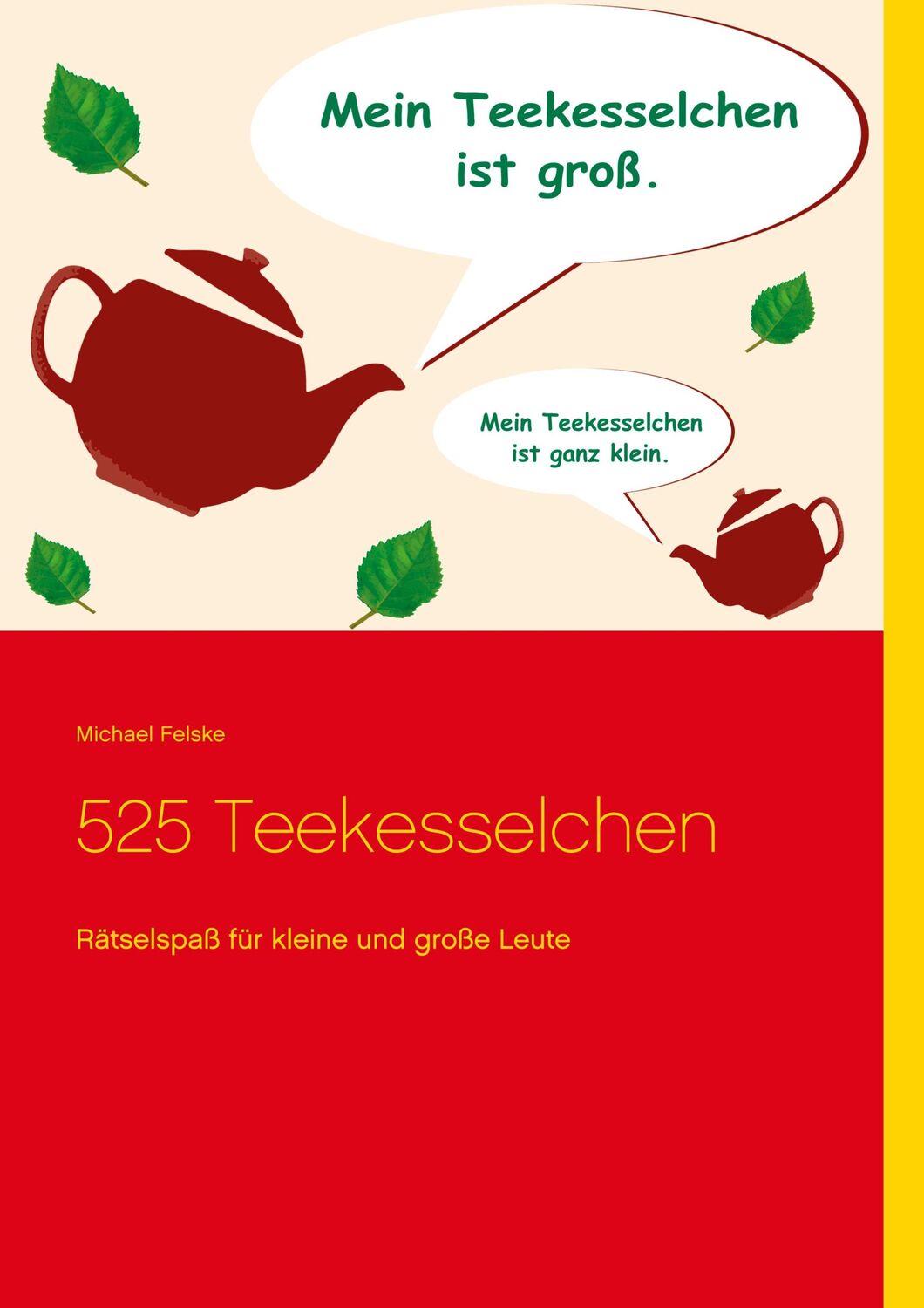 Cover: 9783754301579 | 525 Teekesselchen | Rätselspaß für kleine und große Leute | Felske