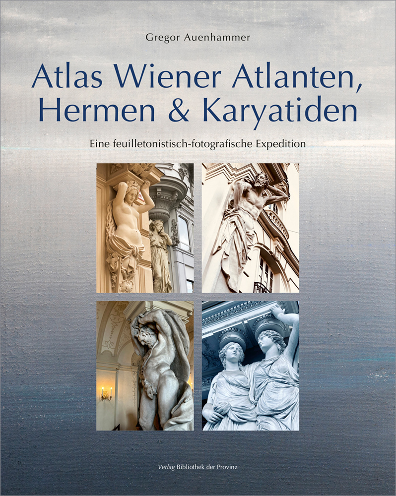 Cover: 9783991262923 | Atlas Wiener Atlanten, Hermen &amp; Karyatiden | Gregor Auenhammer | Buch